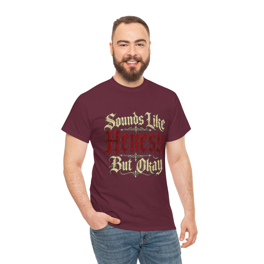 Sounds Like Heresy But Okay T-Shirt — Gothic Script Graphic Tee