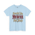 Sounds Like Heresy But Okay T-Shirt — Gothic Script Graphic Tee