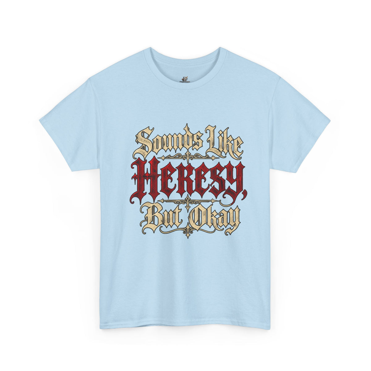 Sounds Like Heresy But Okay T-Shirt — Gothic Script Graphic Tee
