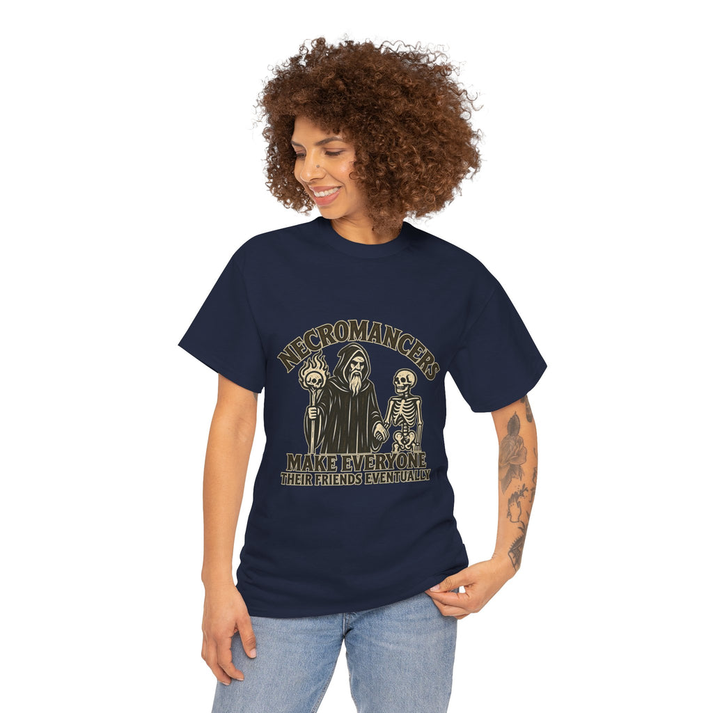 Necromancers Make Everyone Their Friend T-Shirt | Funny Fantasy RPG Tee