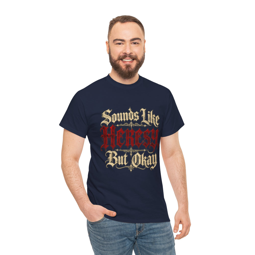 Sounds Like Heresy But Okay T-Shirt — Gothic Script Graphic Tee