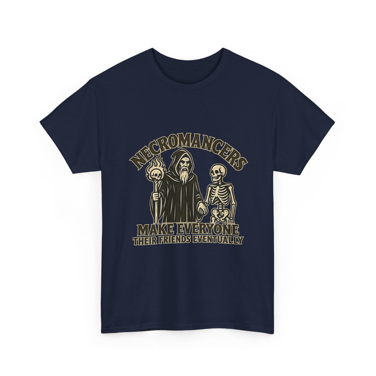 Necromancers Make Everyone Their Friend T-Shirt | Funny Fantasy RPG Tee