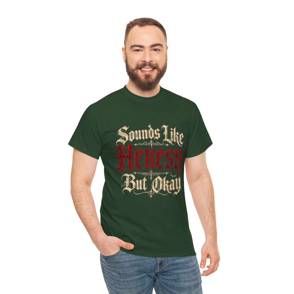 Sounds Like Heresy But Okay T-Shirt — Gothic Script Graphic Tee