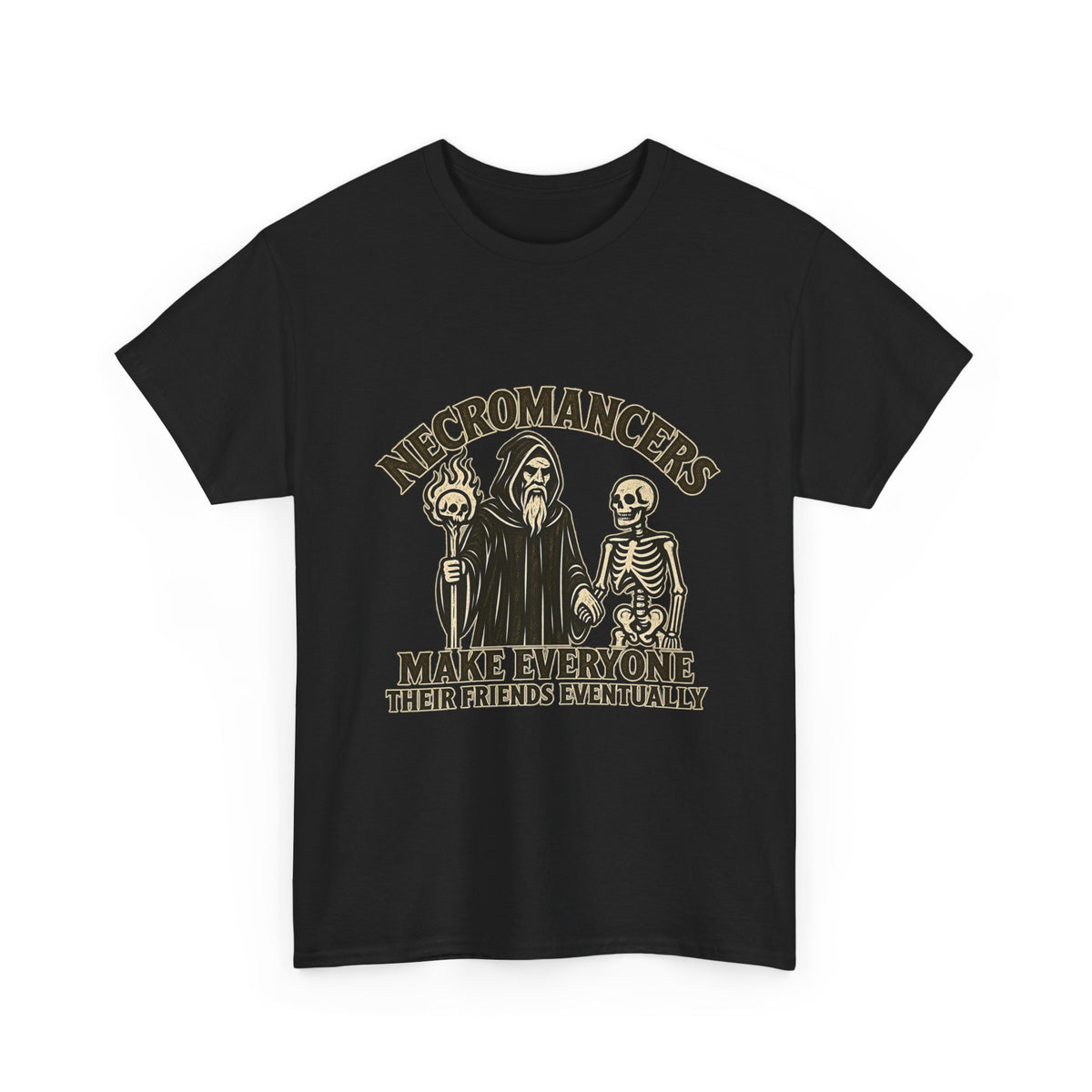 Necromancers Make Everyone Their Friend T-Shirt | Funny Fantasy RPG Tee