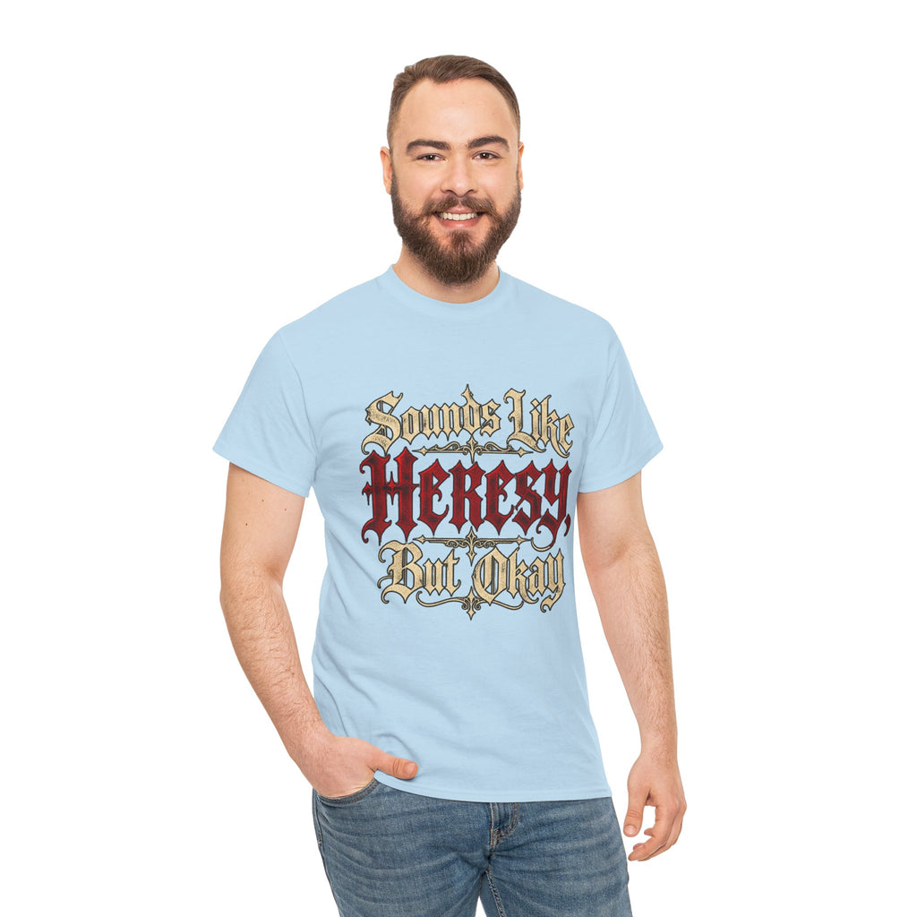 Sounds Like Heresy But Okay T-Shirt — Gothic Script Graphic Tee