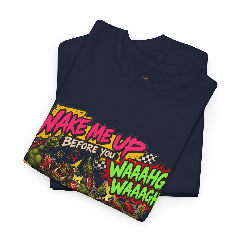 Wake Me Up Before You Waaagh! Shirt – Ork Humor & Tabletop Gaming Tee